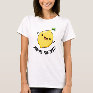 You're The Zest Funny Lemon Pun T-Shirt
