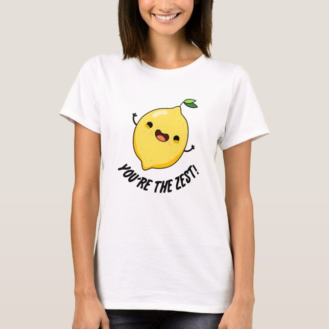 You're The Zest Funny Lemon Pun  T-Shirt (Front)