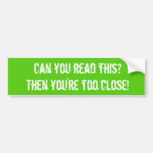 You're Too Close! - Bumper Sticker