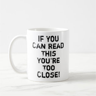 You're Too Close Funny Quote Coffee Mug
