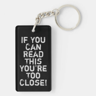 You're Too Close Funny Quote Key Ring