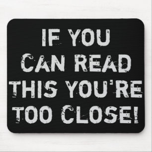 You're Too Close Funny Quote Mouse Mat