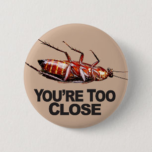 You're Too Close w/Roach - Round Button