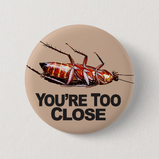 You're Too Close w/Roach - Round Button