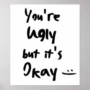 You're Ugly but it's Okay Poster