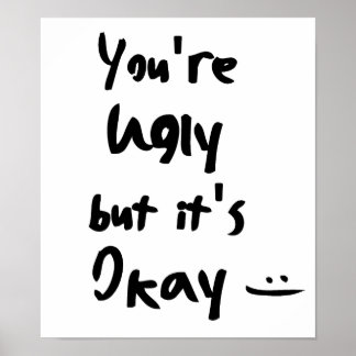 You're Ugly but it's Okay Poster