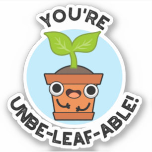 You're Unbe-leaf-able Positive Plant Pun 