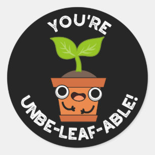 You're Unbe-leaf-able Positive Plant Pun Dark BG Classic Round Sticker