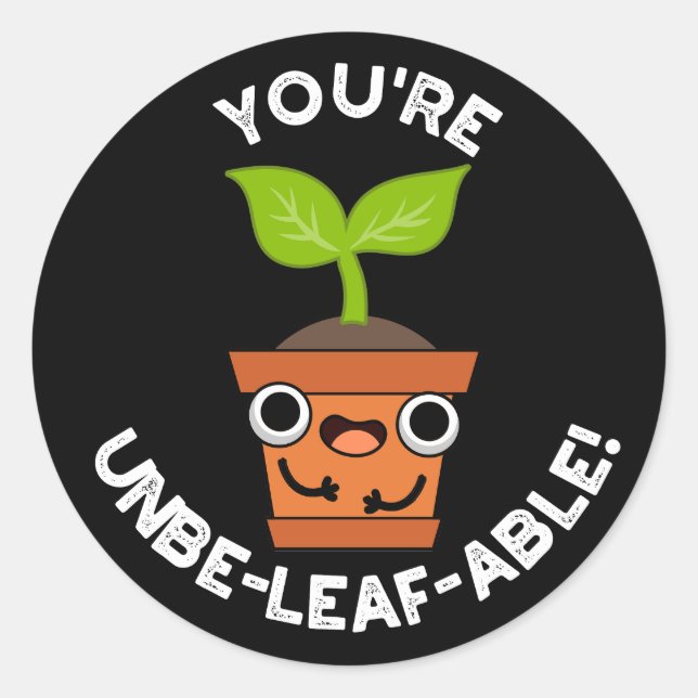 You're Unbe-leaf-able Positive Plant Pun Dark BG Classic Round Sticker (Front)