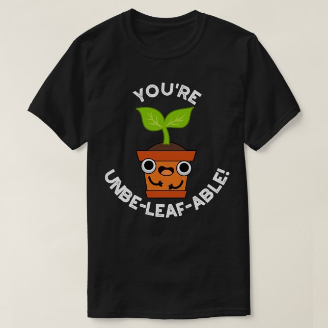 Youre Unbeleafable Cute Positive Plant Pun 1 T-Shirt (Design Front)