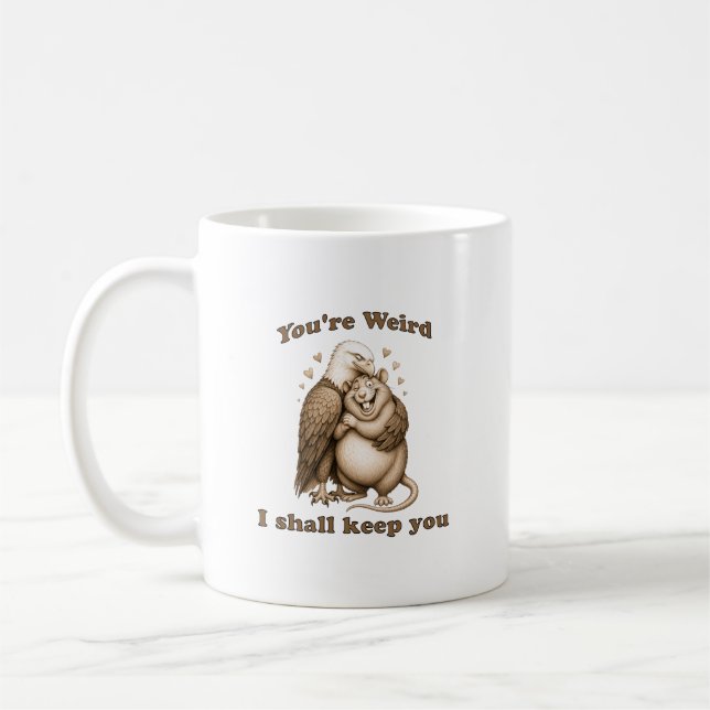 You're Weird I Shall Keep You Coffee Mug (Left)