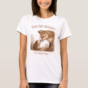 You're Weird I'll Keep You Fox Art T-Shirt