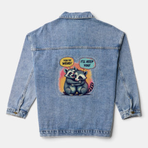 You're Weird I'll Keep You, Funny Raccoon And Opss Denim Jacket