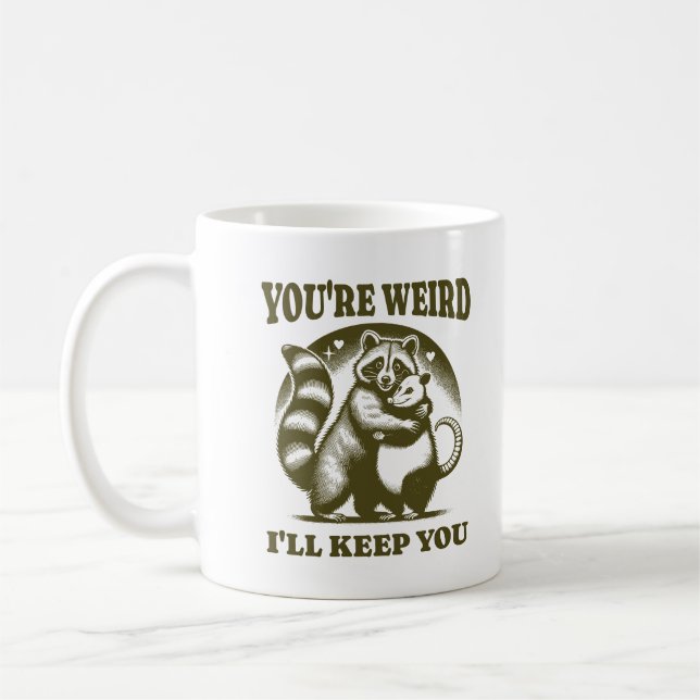 You're Weird I'll Keep You Funny Raccoon & Possum Coffee Mug (Left)