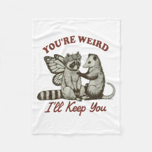 Youre Weird Ill Keep You Funny Raccoon Possum  Fleece Blanket