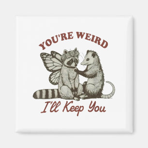 Youre Weird Ill Keep You Funny Raccoon Possum Magnet