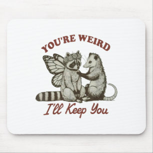Youre Weird Ill Keep You Funny Raccoon Possum  Mouse Mat