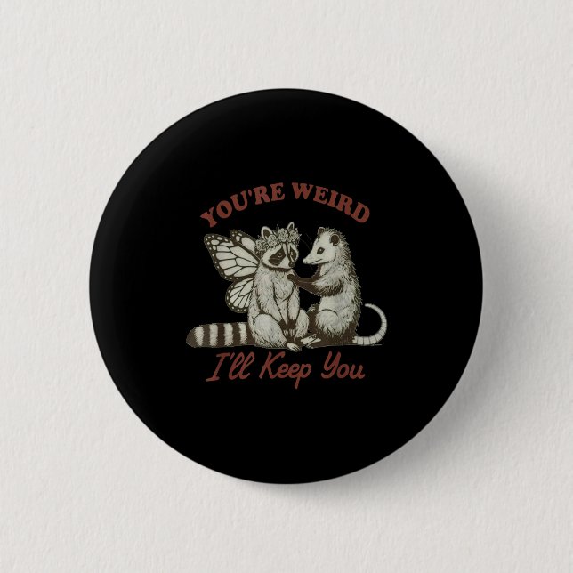 You're Weird I'll Keep You Funny Raccoon Ssum  6 Cm Round Badge (Front)