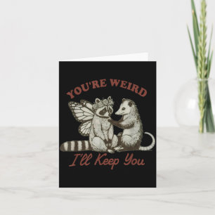 You're Weird I'll Keep You Funny Raccoon Ssum Card
