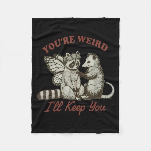 You're Weird I'll Keep You Funny Raccoon Ssum  Fleece Blanket (Front)