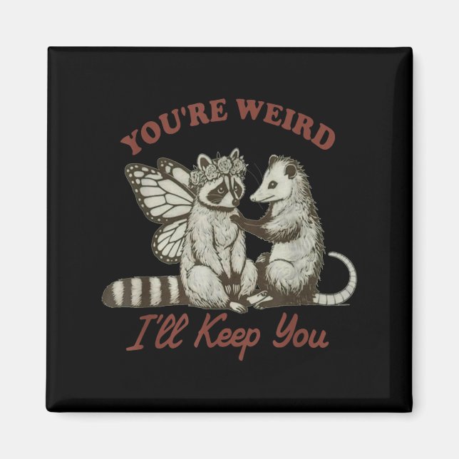 You're Weird I'll Keep You Funny Raccoon Ssum  Magnet (Front)