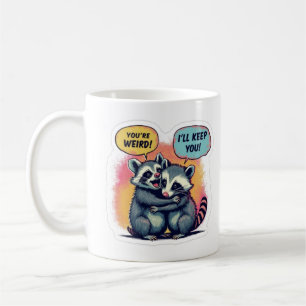 You're Weird I'll Keep You, Funny Racoon And Opss Coffee Mug