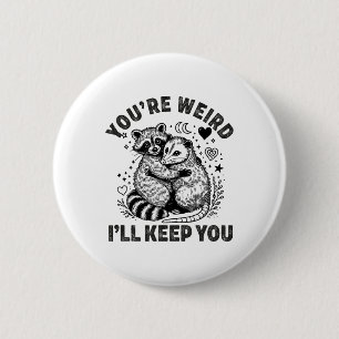 You're Weird I'll Keep You Racoon Possum Valentin 6 Cm Round Badge