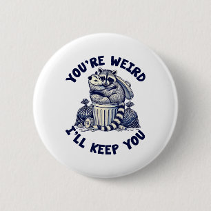 You're Weird I'll Keep You Racoon Possum Valentin 6 Cm Round Badge