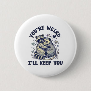 You're Weird I'll Keep You Racoon Possum Valentin 6 Cm Round Badge