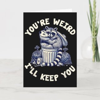 You're Weird I'll Keep You Racoon Possum Valentin Card