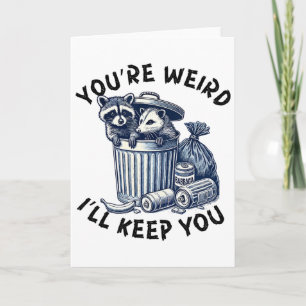 You're Weird I'll Keep You Racoon Possum Valentin Card