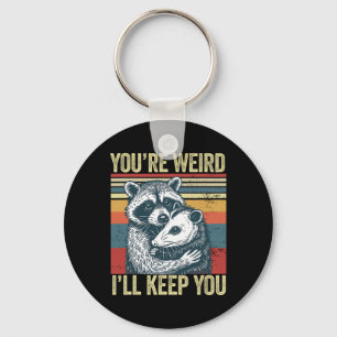 You're Weird I'll Keep You Racoon Possum Valentin Key Ring