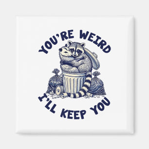 You're Weird I'll Keep You Racoon Possum Valentin Magnet