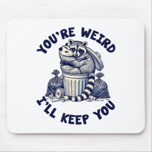 You're Weird I'll Keep You Racoon Possum Valentin Mouse Mat