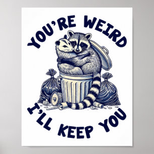 You're Weird I'll Keep You Racoon Possum Valentin Poster