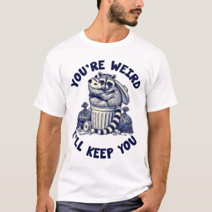 You're Weird I'll Keep You Racoon Possum Valentin T-Shirt