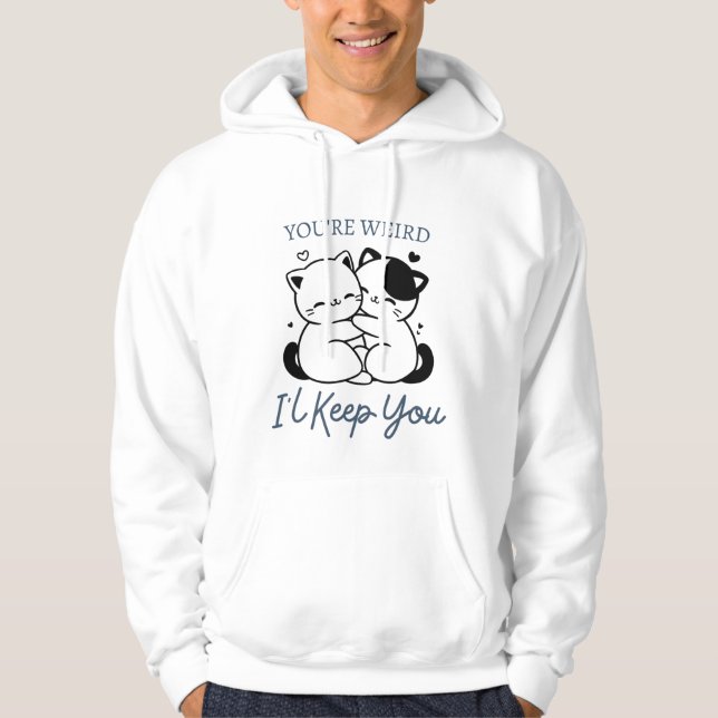 You're Weird I'll Keep You Shirt , Cute Cat Couple (Front)