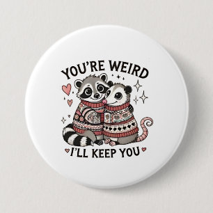 You're Weird I'll Keep You Valentine Day Racoon  7.5 Cm Round Badge