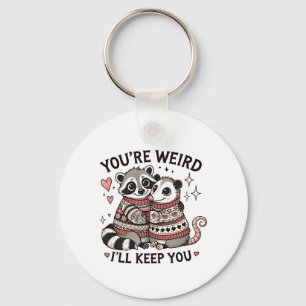 You're Weird I'll Keep You Valentine Day Racoon Key Ring