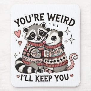 You're Weird I'll Keep You Valentine Day Racoon  Mouse Mat