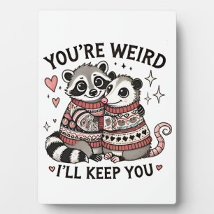 You're Weird I'll Keep You Valentine Day Racoon  Plaque