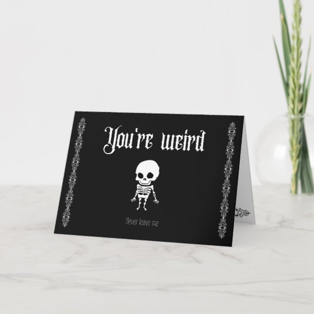 You're weird, never leave me- Goth Valentine's Thank You Card (Front)