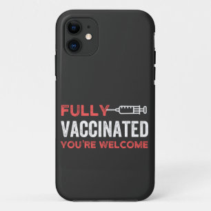 YOU'RE WELCOME FULLY VACCINATED iPhone 11 CASE