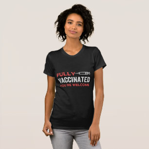 YOU'RE WELCOME FULLY VACCINATED T-Shirt
