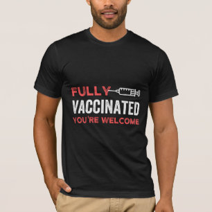 YOU'RE WELCOME FULLY VACCINATED T-Shirt