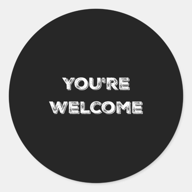 You're Welcome , Funny Good Looking Tee  Classic Round Sticker (Front)
