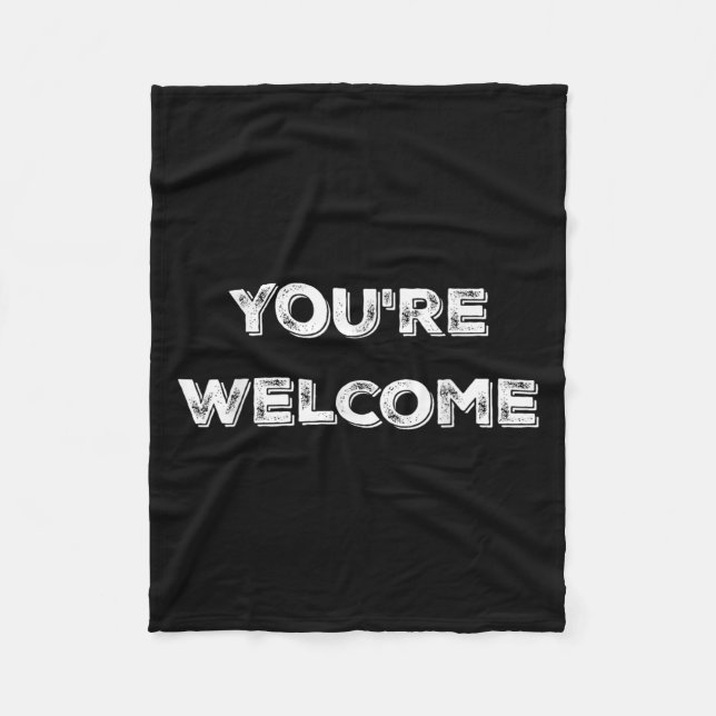 You're Welcome , Funny Good Looking Tee  Fleece Blanket (Front)