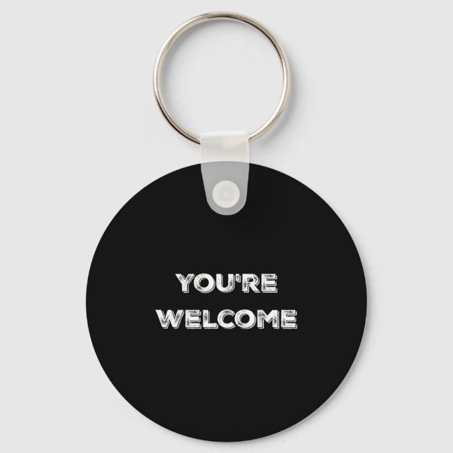 You're Welcome , Funny Good Looking Tee  Key Ring (Front)