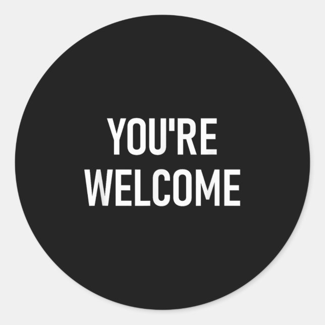 You're Welcome, Funny, Jokes, Sarcastic  Classic Round Sticker (Front)