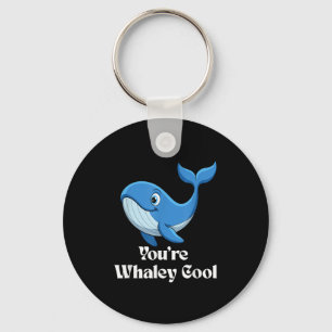 You're Whaley Cool Whale Men Women Kids  Key Ring